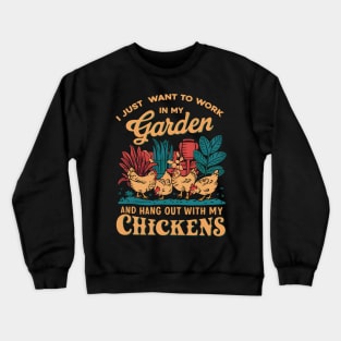 I Just Want to Work In My Garden And Hangout With My Chickens | Gardening Crewneck Sweatshirt